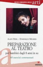 Preparazione al teatro per bambini dagli 8 anni in su. 60 esrcizi commentati