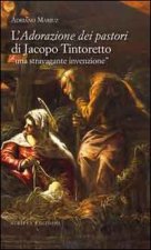 L'adorazione dei pastori di Jacopo Tintoretto. Una stravagante invenzione