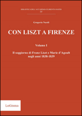 Con Liszt a Firenze. Il soggiorno di Franz Liszt e Marie d'Agoult negli anni 1838-1839