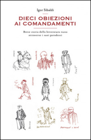 Dieci obiezioni ai comandamenti. Breve storia della letteratura russa attraverso i suoi paradossi