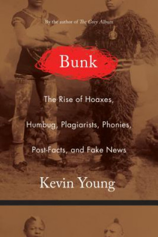 BUNK: THE RISE OF HOAXES, HUMBUG, PLAGIA
