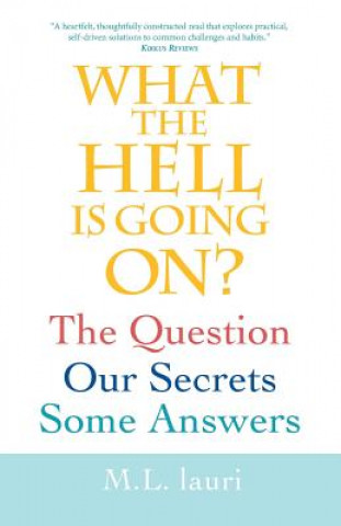 What The Hell Is Going On? The Question, Our Secrets, Some Answers