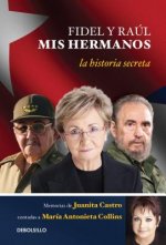Fidel Y Raúl, MIS Hermanos. / My Brothers Fidel and Raul. Juanita Castro's Memoir as Told to María Antonieta Collins: La Historia Secreta: Memorias de