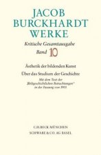 Jacob Burckhardt Werke Bd. 10: Ästhetik der bildenden Kunst - Über das Studium der Geschichte