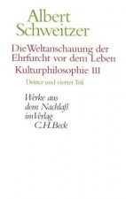Die Weltanschauung der Ehrfurcht vor dem Leben: Kulturphilosophie III. Tle.3-4