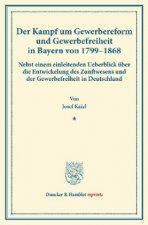 Der Kampf um Gewerbereform und Gewerbefreiheit in Bayern von 1799-1868.