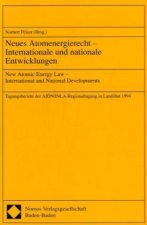 Neues Atomenergierecht, Internationale und nationale Entwicklungen. New Atomic Energy Law, International and national Developments