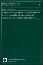 Möglichkeiten europäischer und nationaler Industrie- und Beschäftigungspolitik unter dem europäischen Beihilferecht