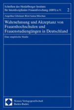 Wahrnehmung und Akzeptanz von Frauenhochschulen und Frauenstudiengängen in Deutschland