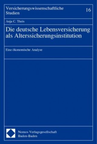 Die deutsche Lebensversicherung als Alterssicherungsinstitution