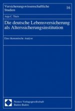 Die deutsche Lebensversicherung als Alterssicherungsinstitution