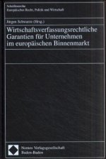 Wirtschaftsverfassungsrechtliche Garantien für Unternehmen im europäischen Binnenmarkt