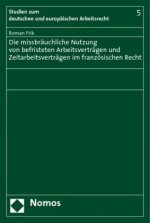 Die missbräuchliche Nutzung von befristeten Arbeitsverträgen und Zeitarbeitsverträgen im französischen Recht