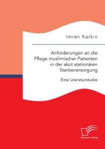 Anforderungen an die Pflege muslimischer Patienten in der akut stationaren Sterbeversorgung. Eine Literaturstudie