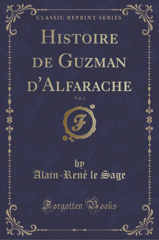 Histoire de Guzman d'Alfarache, Vol. 1 (Classic Reprint)