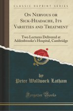 On Nervous or Sick-Headache, Its Varieties and Treatment