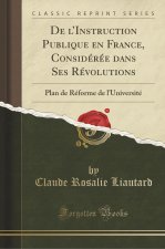 De l'Instruction Publique en France, Considérée dans Ses Révolutions