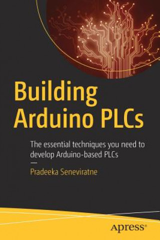 Building Arduino PLCs (Pradeeka Seneviratne)(Puha kötésű)