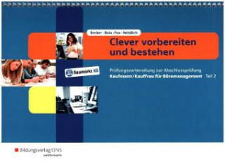 Clever vorbereiten und bestehen - Prüfungsvorbereitung zur Abschlussprüfung Kaufmann/Kauffrau für Büromanagement. Tl.2