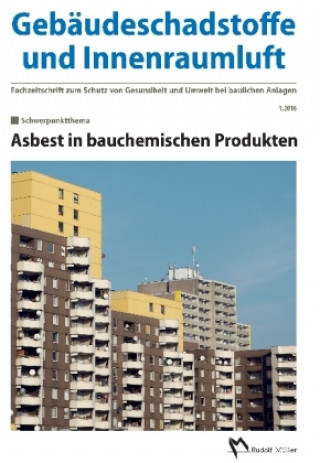 Gebäudeschadstoffe und Innenraumluft - Fachzeitschrift zum Schutz von Gesundheit und Umwelt bei baulichen Anlagen - 1.2016