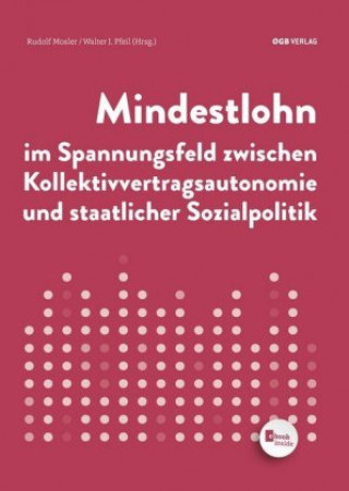 Mindestlohn im Spannungsfeld zwischen Kollektivvertragsautonomie und staatlicher Sozialpolitik (f. Österreich)