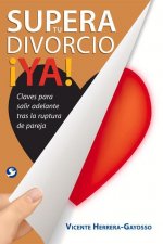 Supera Tu Divorcio ?Ya!: Claves Para Salir Adelante Tras La Ruptura de la Pareja