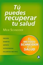 Tú Puedes Recuperar Tu Salud: El Método Schneider de la Salud