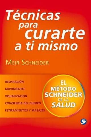 Técnicas Para Curarte a Ti Mismo: El Método Schneider de la Salud