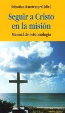 Seguir a Cristo en la misión : manual de misiología