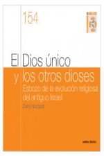 El dios único y los otros dioses : esbozo de la evolución religiosa del Antiguo Israel
