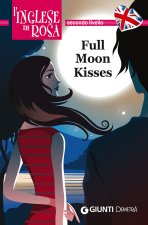 Full moon kisses. Le storie che migliorano il tuo inglese! Secondo livello