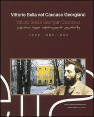 Vittorio Sella nel Caucaso georgiano. Vittorio Sella's Georgian Caucasus