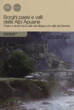 Borghi paesi e valli delle Alpi Apuane. Origini e storia tra la valle del Magra e la valle del Serchio