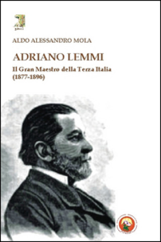 Adriano Lemmi. Il Gran maestro della Terza Italia (1877-1896)
