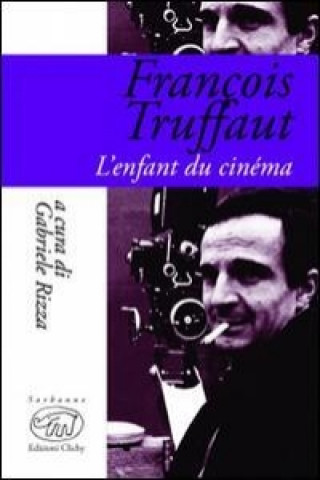 François Truffaut. L'enfant du cinema