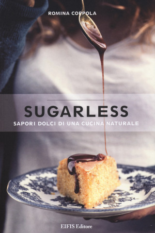 Sugarless. Sapori dolci di una cucina naturale