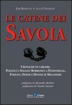 Le catene dei Savoia. Cronache di carcere, politici e soldati borbonici a Fenestrelle, forzati, oziosi e donne di malaffare