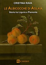 Le albicocche di Aglaia. Storie tra Liguria e Piemonte