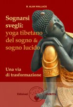 Sognarsi svegli. Yoga tibetano del sogno & sogno lucido