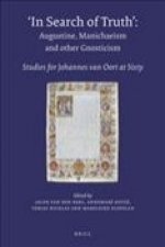 In Search of Truth. Augustine, Manichaeism and Other Gnosticism: Studies for Johannes Van Oort at Sixty