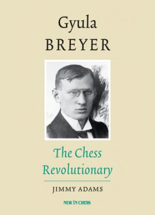 Gyula Breyer: The Chess Revolutionary