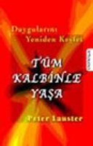 Duygularini Yeniden Kesfet Tüm Kalbinle Yasa