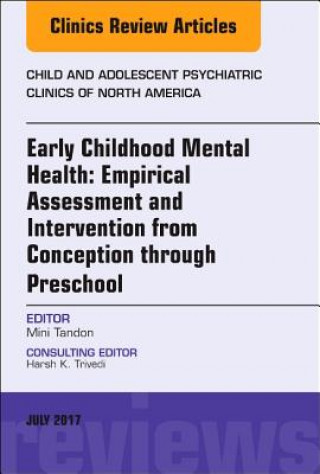 Early Childhood Mental Health: Empirical Assessment and Intervention from Conception through Preschool, An Issue of Child and Adolescent Psychiatric C
