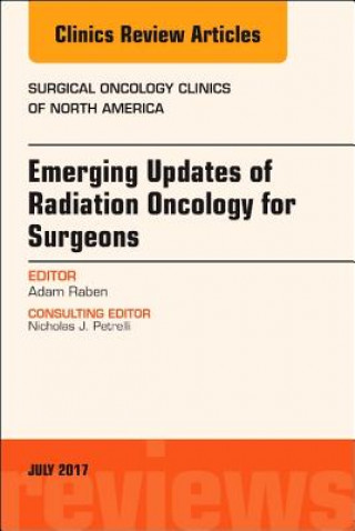 Emerging Updates of Radiation Oncology for Surgeons, An Issue of Surgical Oncology Clinics of North America