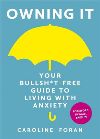 Owning it: Your Bullsh*t-Free Guide to Living with Anxiety