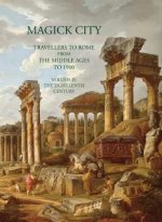 Magick City: Travellers to Rome from the Middle Ages to 1900