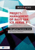 Projectmanagement op Basis van ICB Versie 4 -3de Geheel Herziene Druk - IPMA B, IPMA C, IPMA-D, IPMA PMO