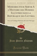 Memoires pour Servir A l'Histoire des Hommes Illustres dans la Republique des Lettres, Vol. 10