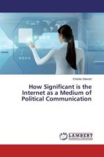 How Significant is the Internet as a Medium of Political Communication