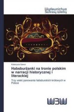 Habsburzanki na tronie polskim w narracji historycznej i literackiej